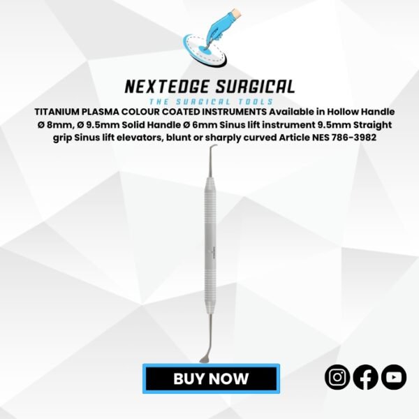 TITANIUM PLASMA COLOUR COATED INSTRUMENTS Available in Hollow Handle Ø 8mm, Ø 9.5mm Solid Handle Ø 6mm Sinus lift instrument 9.5mm Straight grip Sinus lift elevators, blunt or sharply curved Article NES 786-3982