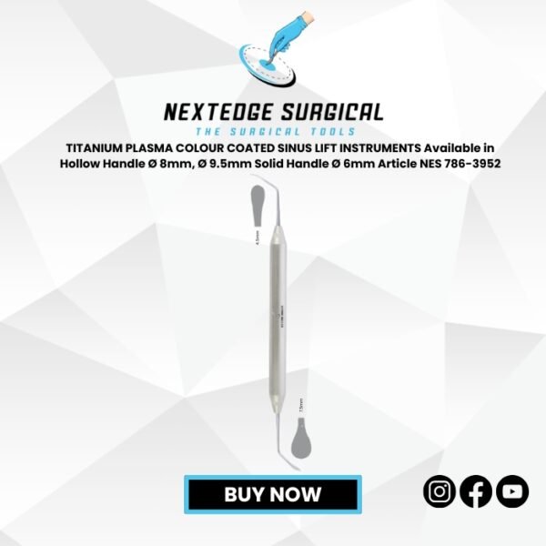 TITANIUM PLASMA COLOUR COATED SINUS LIFT INSTRUMENTS Available in Hollow Handle Ø 8mm, Ø 9.5mm Solid Handle Ø 6mm Article NES 786-3952
