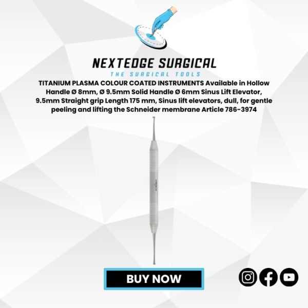 TITANIUM PLASMA COLOUR COATED INSTRUMENTS Available in Hollow Handle Ø 8mm, Ø 9.5mm Solid Handle Ø 6mm Sinus Lift Elevator, 9.5mm Straight grip Length 175 mm, Sinus lift elevators, dull, for gentle peeling and lifting the Schneider membrane Article NES 786-3974